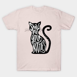 show me your kitties T-Shirt